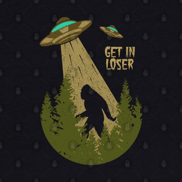 Bigfoot UFO Abduction sasquatch Alien - Get In Loser Vintage by Tesszero